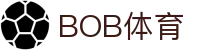BOB体育-BOB（官网）官方网站-BOBSPORTS